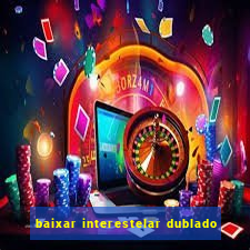 baixar interestelar dublado